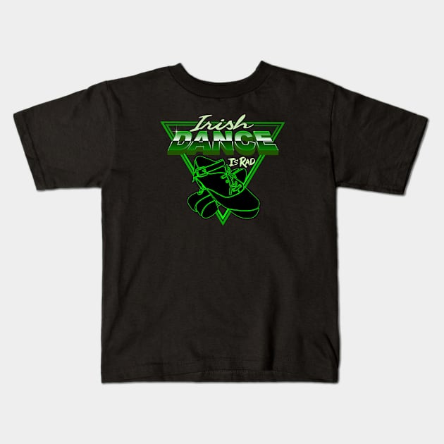 Irish Dance Is Rad Kids T-Shirt by IrishDanceShirts